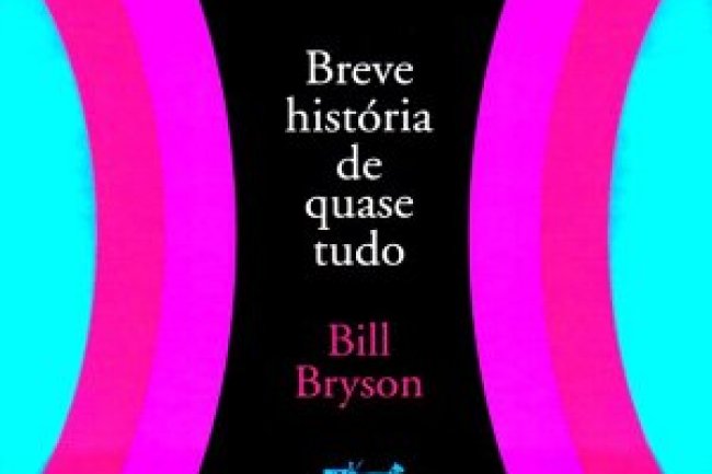 Breve História de Quase Tudo - Do big-bang ao Homo sapiens - Bill Bryson