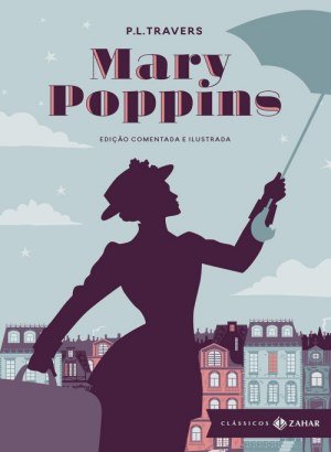 Mary Poppins - Ed. Comentada e Ilustrada - P. L. Travers