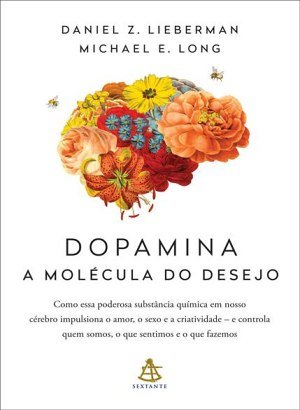 Dopamina: A Molécula do Desejo - Daniel Z. Lieberman, Michael E. Long