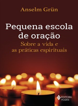 Pequena Escola De Oração - Anselm Grun