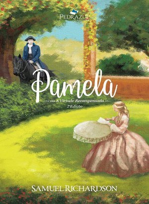 Pamela: Ou Virtude Recompensada - Samuel Richardson