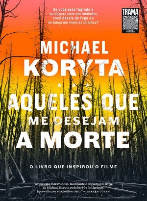 Aqueles que me Desejam a Morte - Michael Koryta