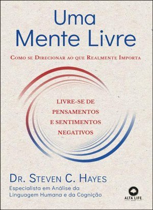 Uma Mente Livre - Dr. Steven C. Hayes