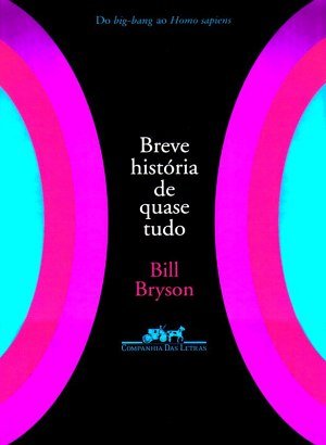 Breve História de Quase Tudo - Do big-bang ao Homo sapiens - Bill Bryson