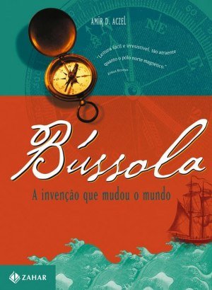 Bússola - A Invenção Que Mudou O Mundo - Amir D. Aczel