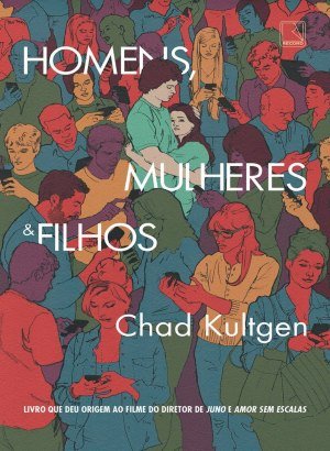 Homens, Mulheres & Filhos - Chad Kultgen