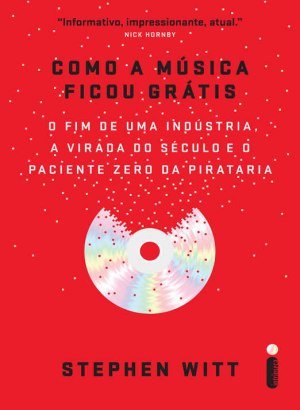 Como a Música Ficou Grátis - Stephen Witt