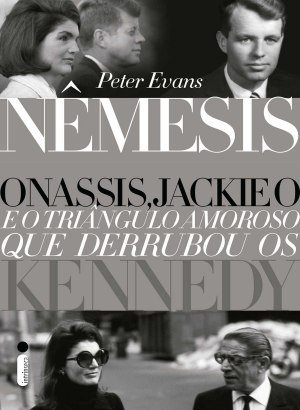 Nêmesis: Onassis, Jackie O e o triângulo amoroso que derrubou os Kennedy -  Peter Evans