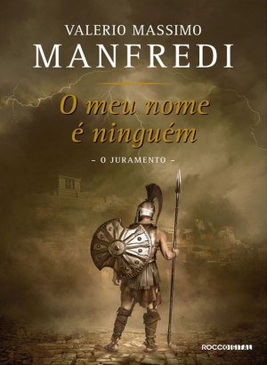 O Meu Nome é Ninguém: O Juramento - Valerio Massimo Manfredi