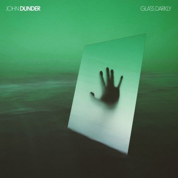 John Dunder - Glass Darkly (2022)