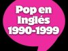 Pop En Inglés 1990 - 1999 (2024)