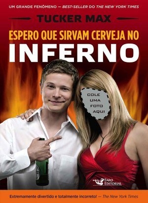 Espero que Sirvam Cerveja no Inferno - Tucker Max