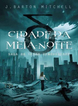 Cidade da Meia-noite: Saga da Terra Conquistada - J. Barton Mitchell