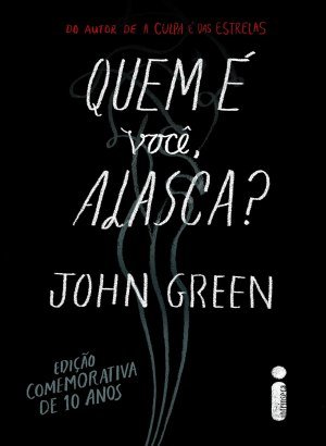 Quem é você, Alasca?: Ed. Comemorativa de 10 anos - John Green