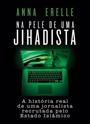 Na Pele de uma Jihadista - Anna Erelle