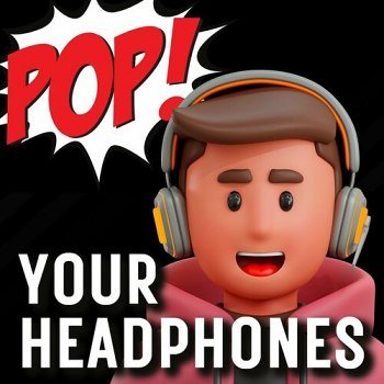 Pop Your Headphones (2024)