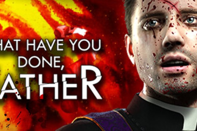What have you done, Father?