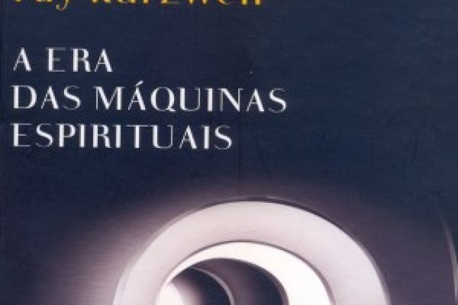 A Era das Máquinas Espirituais - Ray Kurzweil