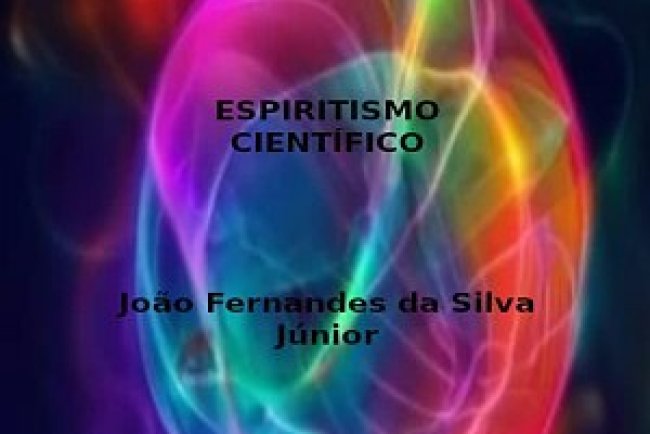 Espiritismo Científico - João Fernandes da Silva Júnior