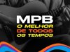 MPB - O Melhor de Todos os Tempos (2024)