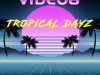 VIDEO8 - TROPICAL DAYZ (2024)