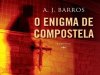 O Enigma de Compostela - A. J. Barros