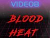 VIDEO8 - Blood Heat (2022)