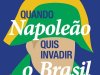 Aventuras na História 257 - Quando Napoleão Quis Invadir o Brasil