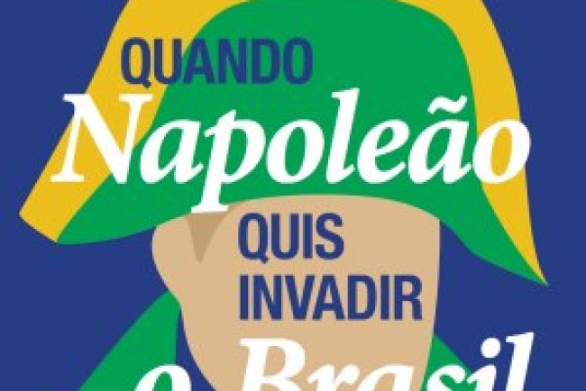 Aventuras na História 257 - Quando Napoleão Quis Invadir o Brasil