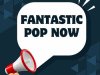 Fantastic Pop Now (2025)