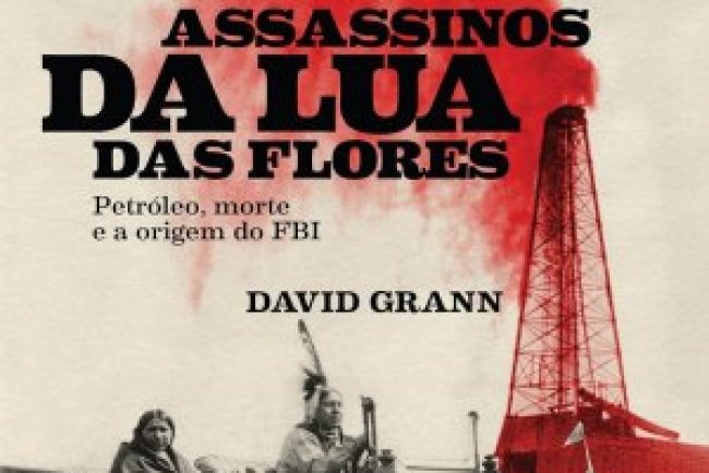 Assassinos da Lua das Flores - David Grann