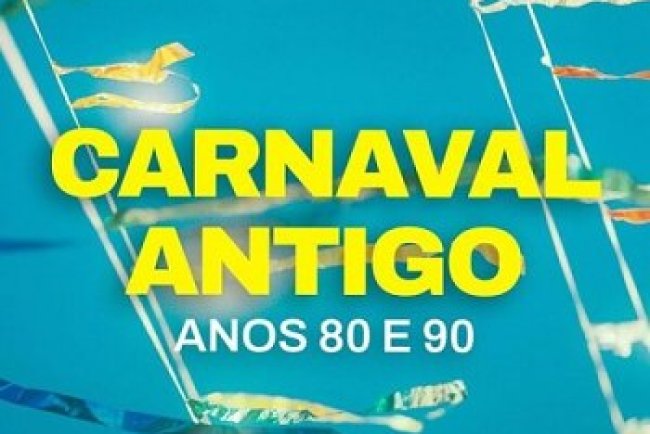 Carnaval Antigo - Anos 80 e 90 (2025)