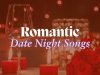 Romantic Date Night Songs (2025)