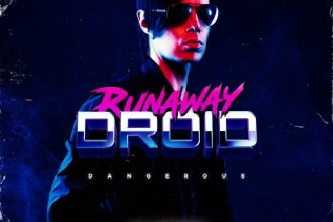 Runaway Droid - Dangerous (Super Extended) 2021