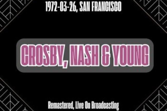Crosby Nash Young - 1972-03-26 San Francisco (Remastered Live On Broadcasting) (2024)