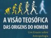 A Visão Teosófica das Origens do Homem - Annie Besant, C. W. Leadbeater