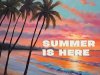 SUMMER IS HERE (2025)