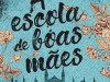 A Escola de Boas Mães - Jessamine Chan
