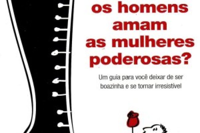 Por que os Homens Amam as Mulheres Poderosas? - Sherry Argov