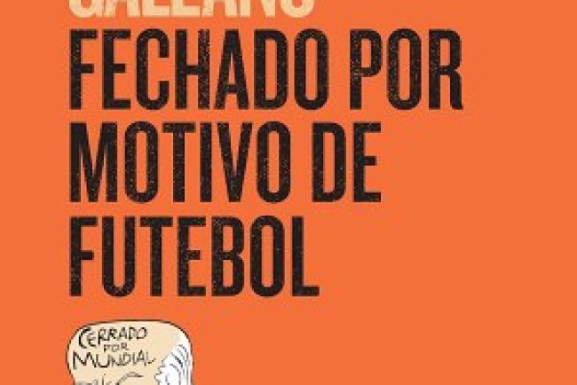 Fechado por Motivo de Futebol - Eduardo Galeano
