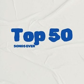 Top 50 Songs Ever (2025)