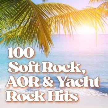 100 Soft Rock, AOR & Yacht Rock Hits (2025)