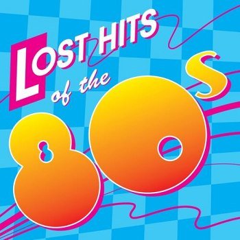 Lost Hits Of The 80's (2010)