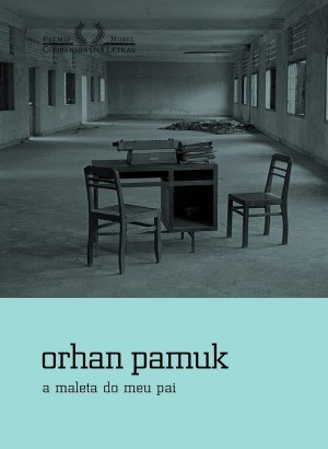 A Maleta do Meu Pai - Orhan Pamuk