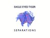 Eagle Eyed Tiger - Separations (2017)