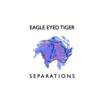 Eagle Eyed Tiger - Separations (2017)