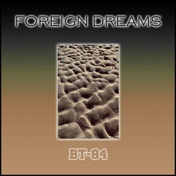 BT-84 - Foreign Dreams (2020)