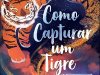 Como Capturar um Tigre - Tae Keller