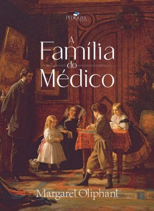 A Familia do Médico - Margaret Oliphant