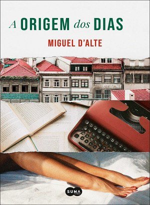 A Origem dos Dias - Miguel d'Alte